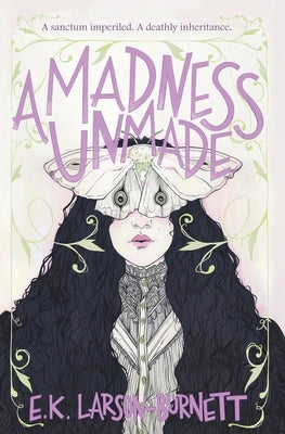 A Madness Unmade by Larson-Burnett, E. K.