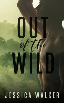 Out of the Wild: A Forbidden Romance by Walker, Jessica
