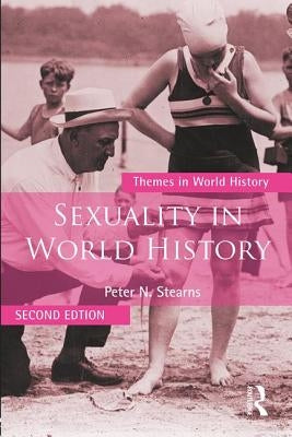 Sexuality in World History by Stearns, Peter N.