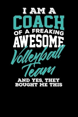 I am a Coach of a Freaking Awesome Volleyball Team And Yes They Bought Me This by Bamford, Frances