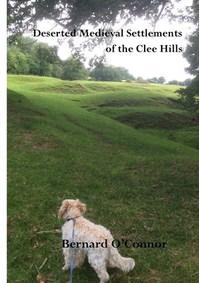 Deserted Medieval Settlements in the Clee Hills, Shropshire by O'Connor, Bernard