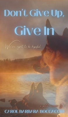 Don't Give Up, Give In by Boccaccio, Carol Barbara