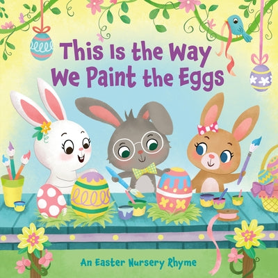 This Is the Way We Paint the Eggs: An Easter Nursery Rhyme by Finsy, Arlo
