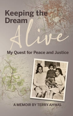 Keeping the Dream Alive: My Quest for Peace and Justice by Ahwal, Terry