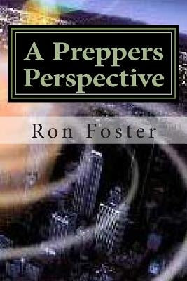 A Preppers Perspective by Foster, Ron