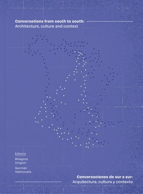 Conversations from South to South: Architecture, Culture and Context by Zingoni, Milagros