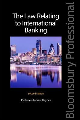 The Law Relating to International Banking by Haynes, Andrew