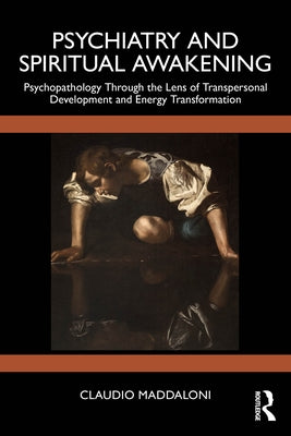 Psychiatry and Spiritual Awakening: Psychopathology Through the Lens of Transpersonal Development and Energy Transformation by Maddaloni, Claudio