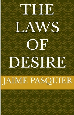 The Laws Of Desire by Pasquier, Jaime