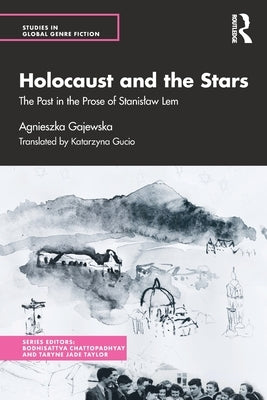 Holocaust and the Stars: The Past in the Prose of Stanislaw Lem by Gajewska, Agnieszka
