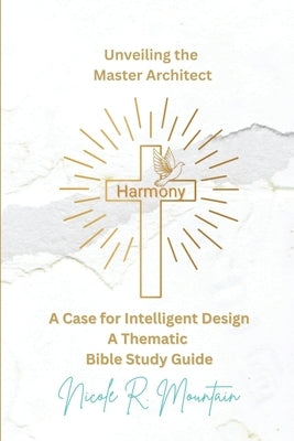Harmony Unveiling the Master Architect by Mountain, Nicole R.