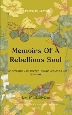 Memoirs Of A Rebellious Soul An American Girl's Journey Through Life, Love & Self Expression by Day Missladydee