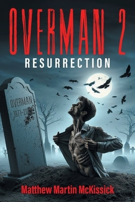 Overman 2: "resurrection" by McKissick, Matthew Martin