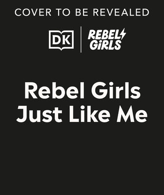 Rebel Girls Just Like Me by Rebel Girls