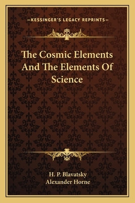 The Cosmic Elements and the Elements of Science by Blavatsky, Helena Petrovna