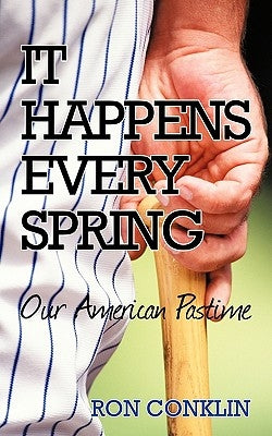 It Happens Every Spring: Our American Pastime by Conklin, Ron