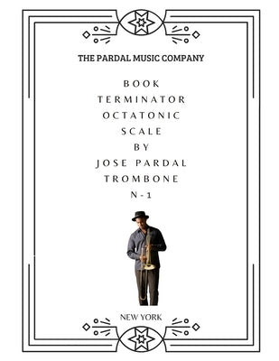 Book Terminator Octatonic Scale by Jose Pardal Trombone: New York by Pardal, Jose