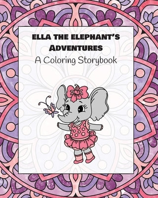 Ella the Elephant's Adventures: A Coloring Storybook by Bunny Bee Press