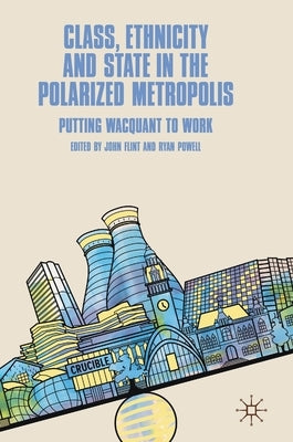 Class, Ethnicity and State in the Polarized Metropolis: Putting Wacquant to Work by Flint, John