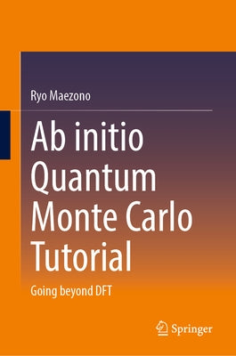 AB Initio Quantum Monte Carlo Tutorial: Going Beyond DFT by Maezono, Ryo