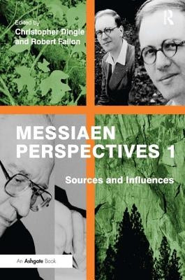 Messiaen Perspectives 1: Sources and Influences by Fallon, Robert