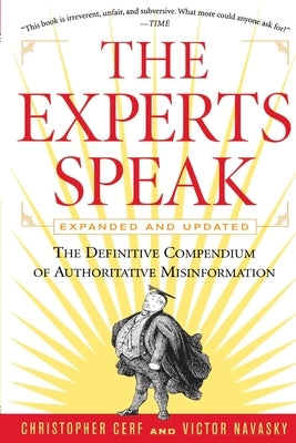 The Experts Speak: The Definitive Compendium of Authoritative Misinformation (Revised Edition) by Navasky, Victor S.