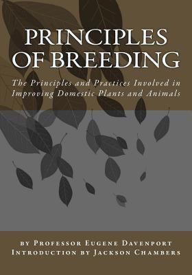 Principles of Breeding: The Principles and Practices Involved in Improving Domestic Plants and Animals by Davenport, Eugene