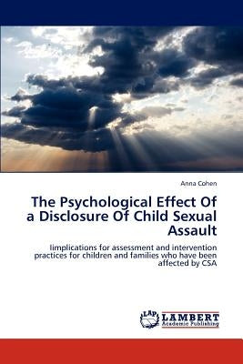 The Psychological Effect of a Disclosure of Child Sexual Assault by Cohen, Anna