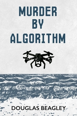 Murder by Algorithm by Beagley, Douglas