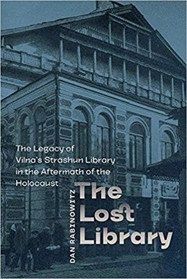 The Lost Library: The Legacy of Vilna's Strashun Library in the Aftermath of the Holocaust by Rabinowitz, Dan