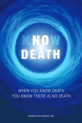 Know Death by Mylenek, James Leon, Sr.