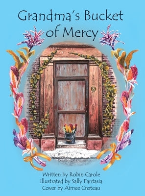Grandma's Bucket of Mercy by Carole, Robin