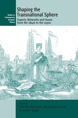 Shaping the Transnational Sphere: Experts, Networks and Issues from the 1840s to the 1930s by Rodogno, Davide