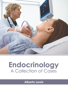 Endocrinology: A Collection of Cases by Lewis, Alberto