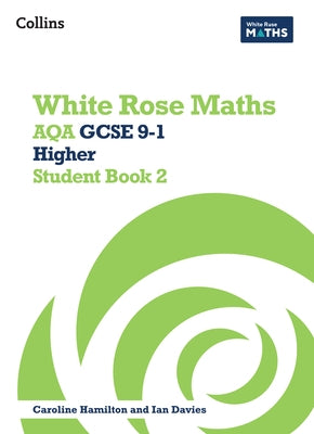 White Rose Maths: Aqa GCSE 9-1 Higher Student Book 2 by Hamilton, Caroline