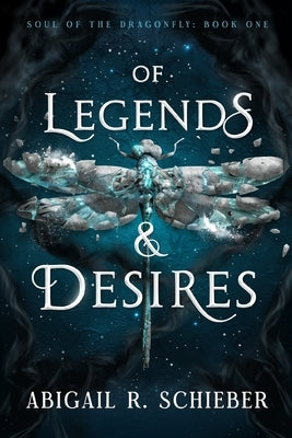 Of Legends & Desires by Schieber, Abigail R.