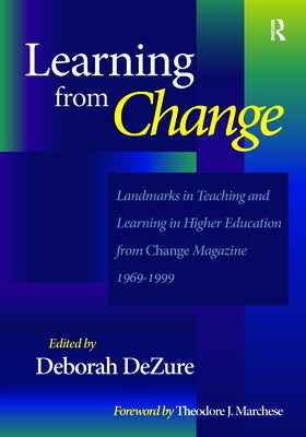 Learning from Change: Landmarks in Teaching and Learning in Higher Education from Change Magazine 1969-1999 by Marchese, Theodore J.