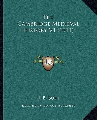 The Cambridge Medieval History V1 (1911) by Bury, J. B.