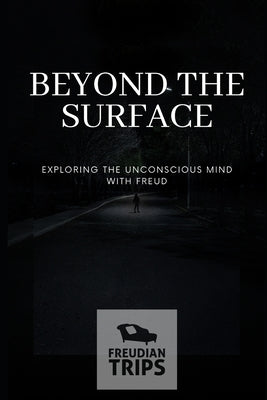 Beyond the Surface: Exploring the Unconscious Mind with Freud by Trips, Freudian