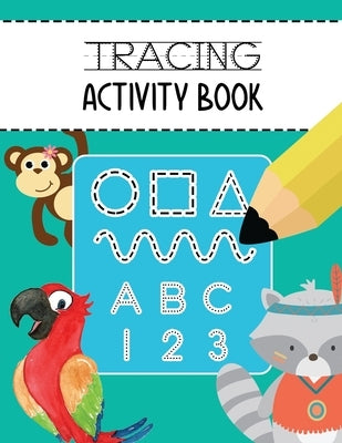 Tracing Activity Book: Learn to Trace Lines Shapes Alphabet Letters A-Z and Numbers 1-10 Writing and Drawing Practice Workbook for Toddlers, by Noosita, Nina