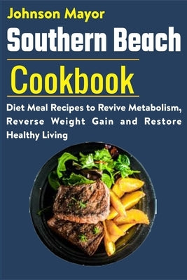 Southern Beach Cookbook: Diet Meal Recipes to Revive Metabolism, Revers Weight Gain and Restore Healthy Living by Mayor, Johnson
