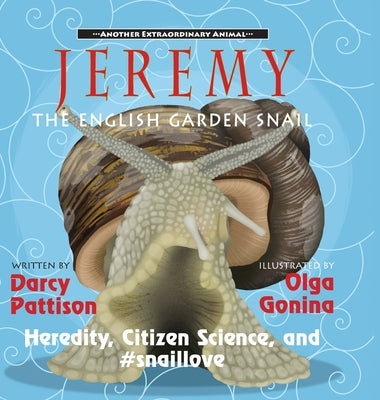 Jeremy, the English Garden Snail: Heredity, Citizen Science, and #snaillove by Pattison, Darcy