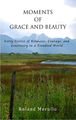 Moments of Grace & Beauty by Merullo, Roland