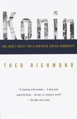 Konin: One Man's Quest for a Vanished Jewish Community by Richmond, Theo