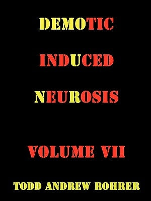 Demotic Induced Neurosis by Rohrer, Todd Andrew