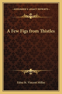 A Few Figs from Thistles by Millay, Edna St Vincent