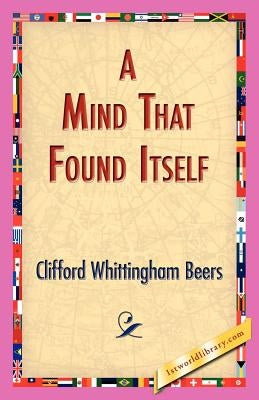 A Mind That Found Itself by Beers, Clifford Whittingham