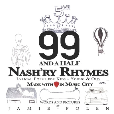 99 and a Half Nash'ry Rhymes: Lyrical Poems for Kids - Young & Old by Polen, Jamie