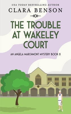 The Trouble at Wakeley Court by Benson, Clara