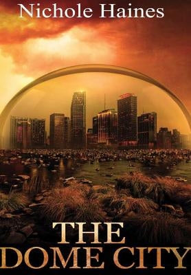 The Dome City by Haines, Nichole